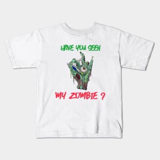 HAVE YOU SEEN MY ZOMBIE ? - Funny Zombie Joke Quotes Kids T-Shirt